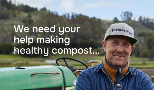 Farmer Paul from Half Moon Bay says we need your help making healthy compost
